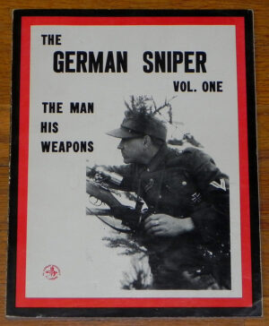 The German Sniper: The Man, His Weapons Volume 1